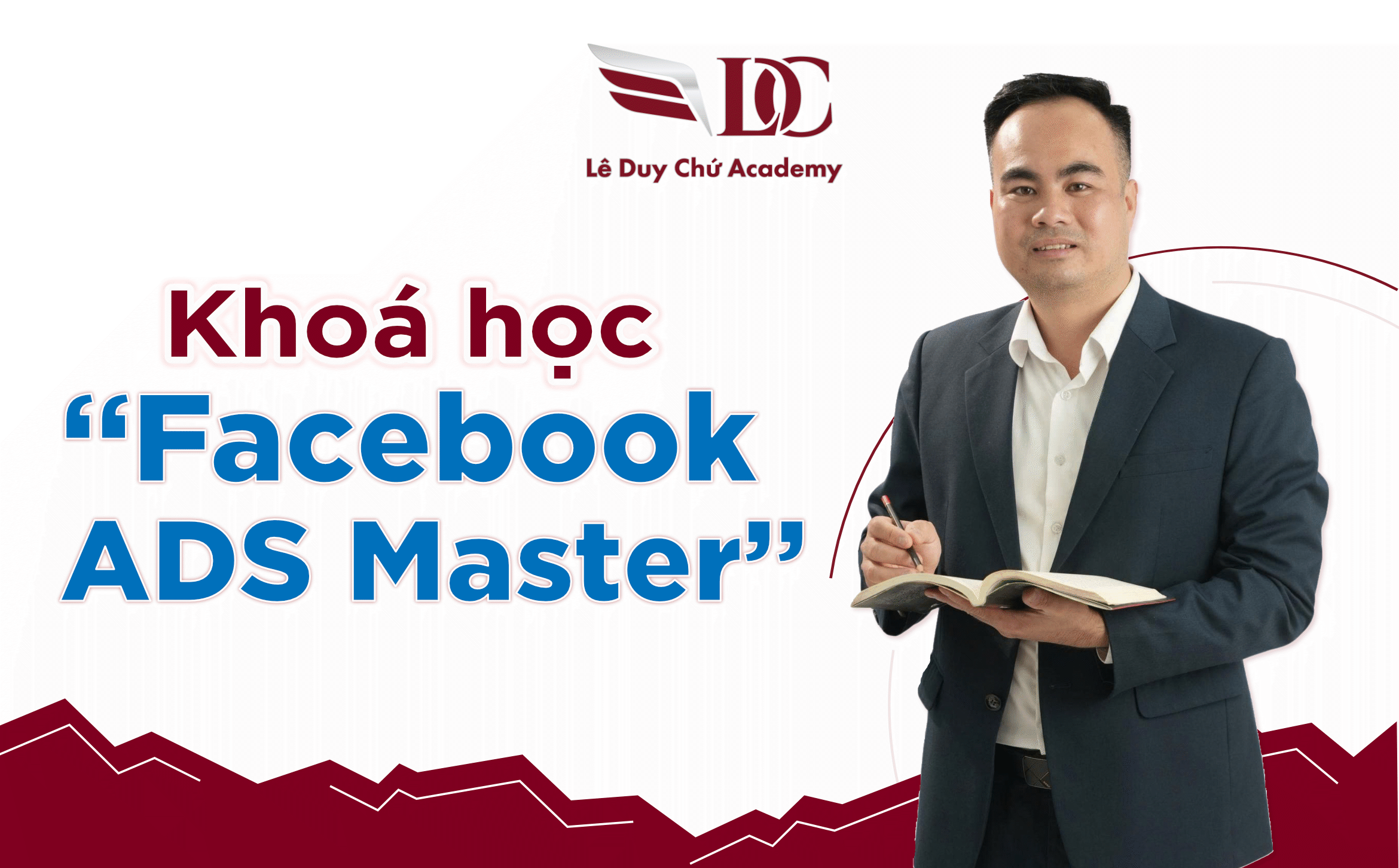 Khoá Học Facebook ADS Master Tại Lê Duy Chứ Academy